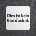 Dies ist kein Bierdeckel.